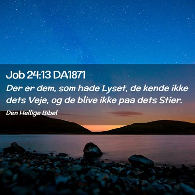 Picture 02 - Job 24:13 DA1871 - Der er dem, som hade Lyset, de kende ikke dets - Bible Verse Picture