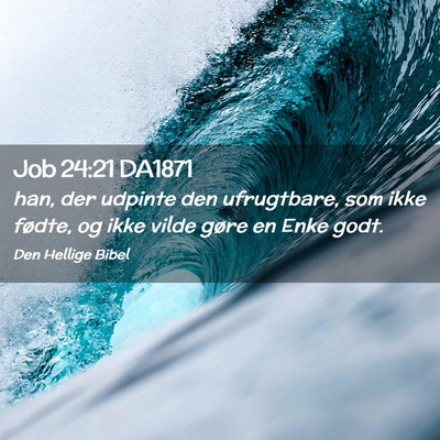 Picture 02 - Job 24:21 DA1871 - han, der udpinte den ufrugtbare, som ikke fødte, - Bible Verse Picture