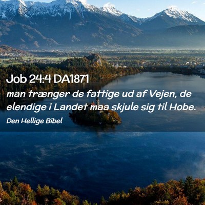 Picture 02 - Job 24:4 DA1871 - man trænger de fattige ud af Vejen, de elendige - Bible Verse Picture