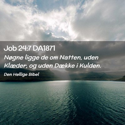 Picture 02 - Job 24:7 DA1871 - Nøgne ligge de om Natten, uden Klæder, og uden - Bible Verse Picture