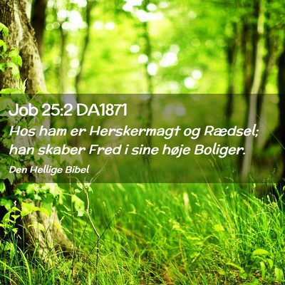 Picture 02 - Job 25:2 DA1871 - Hos ham er Herskermagt og Rædsel; han skaber - Bible Verse Picture