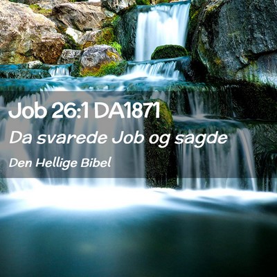 Picture 02 - Job 26:1 DA1871 - Da svarede Job og - Bible Verse Picture