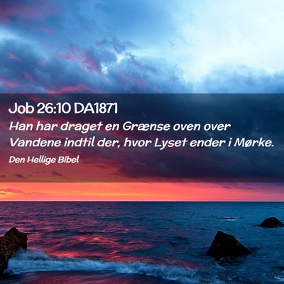 Picture 02 - Job 26:10 DA1871 - Han har draget en Grænse oven over Vandene - Bible Verse Picture