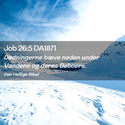 Picture 02 - Job 26:5 DA1871 - Dødningerne bæve neden under Vandene og deres - Bible Verse Picture