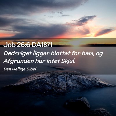 Picture 02 - Job 26:6 DA1871 - Dødsriget ligger blottet for ham, og Afgrunden - Bible Verse Picture