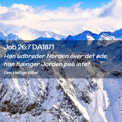 Picture 02 - Job 26:7 DA1871 - Han udbreder Norden over det øde, han hænger - Bible Verse Picture
