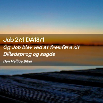 Picture 02 - Job 27:1 DA1871 - Og Job blev ved at fremføre sit Billedsprog og - Bible Verse Picture