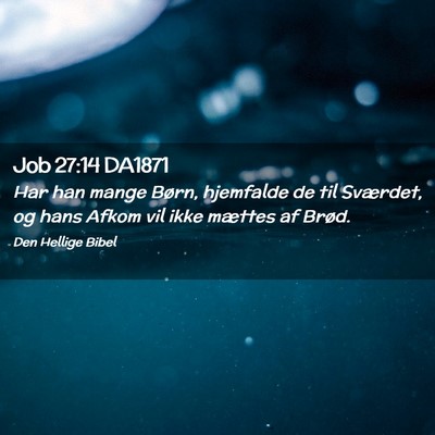 Picture 02 - Job 27:14 DA1871 - Har han mange Børn, hjemfalde de til Sværdet, - Bible Verse Picture