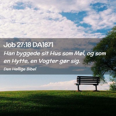 Picture 02 - Job 27:18 DA1871 - Han byggede sit Hus som Møl, og som en Hytte, en - Bible Verse Picture