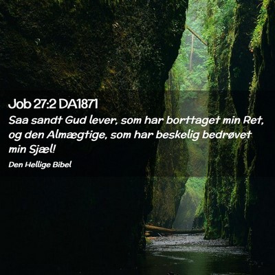 Picture 02 - Job 27:2 DA1871 - Saa sandt Gud lever, som har borttaget min Ret, - Bible Verse Picture