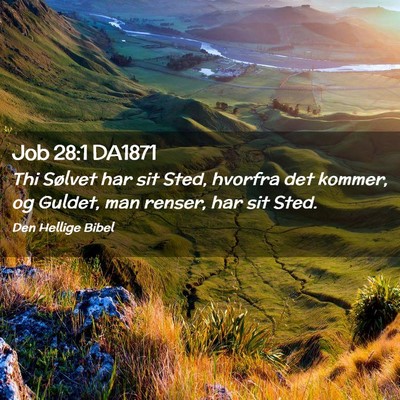 Picture 02 - Job 28:1 DA1871 - Thi Sølvet har sit Sted, hvorfra det kommer, og - Bible Verse Picture