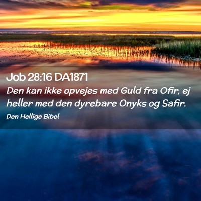 Picture 02 - Job 28:16 DA1871 - Den kan ikke opvejes med Guld fra Ofir, ej heller - Bible Verse Picture