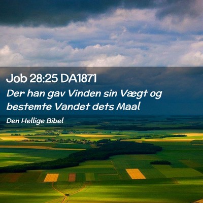 Picture 02 - Job 28:25 DA1871 - Der han gav Vinden sin Vægt og bestemte Vandet - Bible Verse Picture