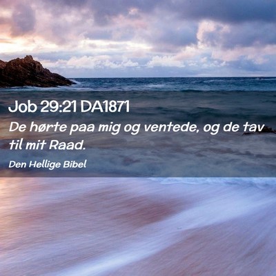 Picture 02 - Job 29:21 DA1871 - De hørte paa mig og ventede, og de tav til mit - Bible Verse Picture