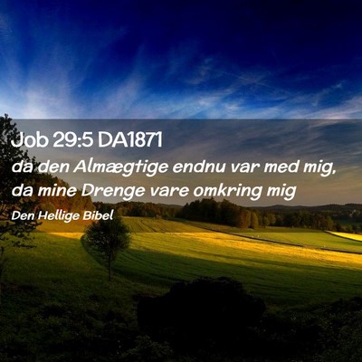 Picture 02 - Job 29:5 DA1871 - da den Almægtige endnu var med mig, da mine - Bible Verse Picture