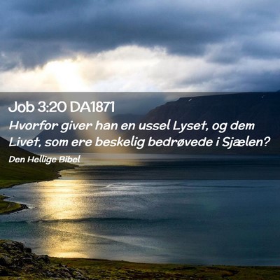 Picture 02 - Job 3:20 DA1871 - Hvorfor giver han en ussel Lyset, og dem Livet, - Bible Verse Picture