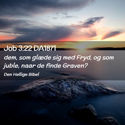 Picture 02 - Job 3:22 DA1871 - dem, som glæde sig med Fryd, og som juble, naar - Bible Verse Picture