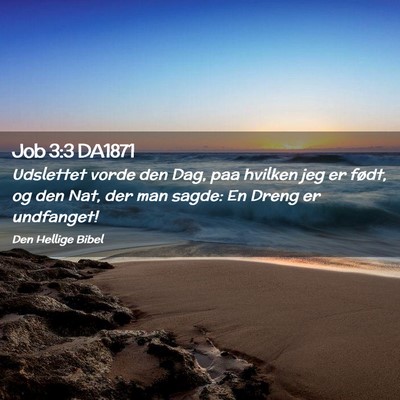 Picture 02 - Job 3:3 DA1871 - Udslettet vorde den Dag, paa hvilken jeg er - Bible Verse Picture