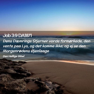 Picture 02 - Job 3:9 DA1871 - Dens Dæmrings Stjerner vorde formørkede, den - Bible Verse Picture