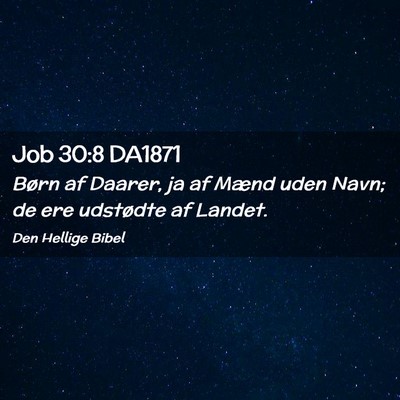Picture 02 - Job 30:8 DA1871 - Børn af Daarer, ja af Mænd uden Navn; de ere - Bible Verse Picture