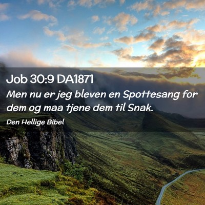 Picture 02 - Job 30:9 DA1871 - Men nu er jeg bleven en Spottesang for dem og maa - Bible Verse Picture