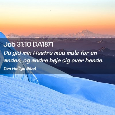 Picture 02 - Job 31:10 DA1871 - Da gid min Hustru maa male for en anden, og andre - Bible Verse Picture