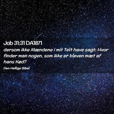 Picture 02 - Job 31:31 DA1871 - dersom ikke Mændene i mit Telt have sagt: Hvor - Bible Verse Picture