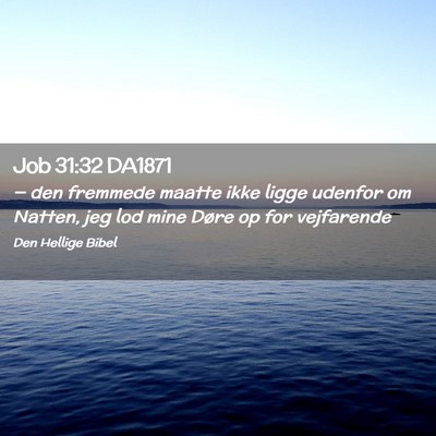 Picture 02 - Job 31:32 DA1871 - — den fremmede maatte ikke ligge udenfor om - Bible Verse Picture