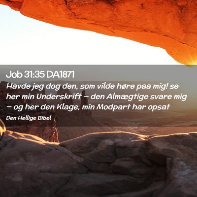 Picture 02 - Job 31:35 DA1871 - Havde jeg dog den, som vilde høre paa mig! se - Bible Verse Picture