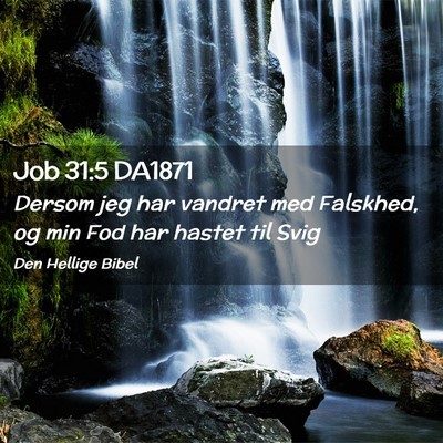 Picture 02 - Job 31:5 DA1871 - Dersom jeg har vandret med Falskhed, og min Fod - Bible Verse Picture