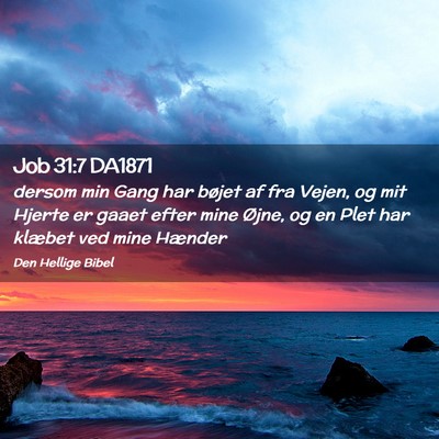 Picture 02 - Job 31:7 DA1871 - dersom min Gang har bøjet af fra Vejen, og mit - Bible Verse Picture