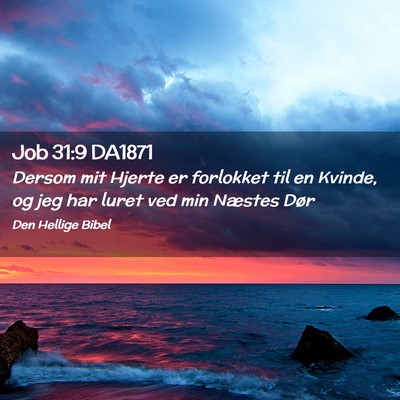 Picture 02 - Job 31:9 DA1871 - Dersom mit Hjerte er forlokket til en Kvinde, og - Bible Verse Picture