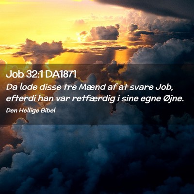 Picture 02 - Job 32:1 DA1871 - Da lode disse tre Mænd af at svare Job, efterdi - Bible Verse Picture