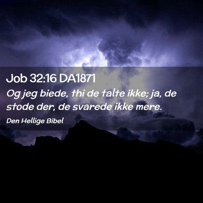 Picture 02 - Job 32:16 DA1871 - Og jeg biede, thi de talte ikke; ja, de stode - Bible Verse Picture