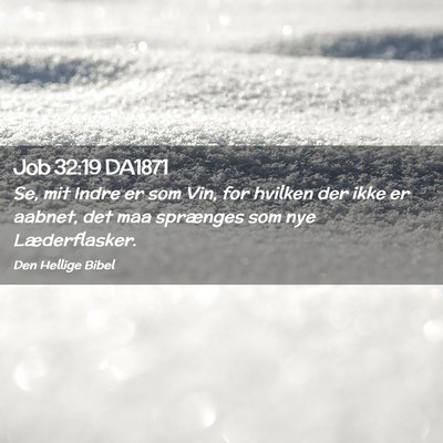 Picture 02 - Job 32:19 DA1871 - Se, mit Indre er som Vin, for hvilken der ikke er - Bible Verse Picture