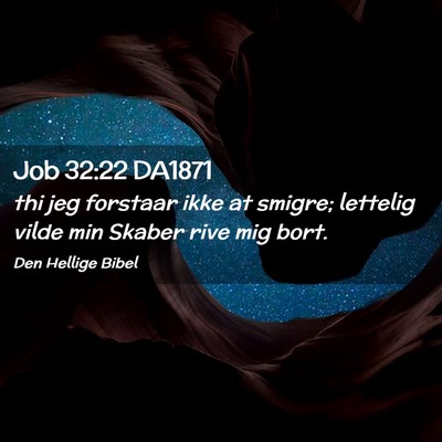 Picture 02 - Job 32:22 DA1871 - thi jeg forstaar ikke at smigre; lettelig vilde - Bible Verse Picture