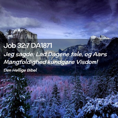 Picture 02 - Job 32:7 DA1871 - Jeg sagde: Lad Dagene tale, og Aars Mangfoldighed - Bible Verse Picture