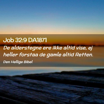 Picture 02 - Job 32:9 DA1871 - De alderstegne ere ikke altid vise, ej heller - Bible Verse Picture