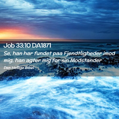 Picture 02 - Job 33:10 DA1871 - Se, han har fundet paa Fjendtligheder imod mig, - Bible Verse Picture