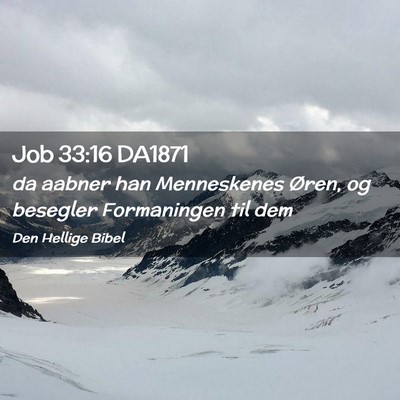 Picture 02 - Job 33:16 DA1871 - da aabner han Menneskenes Øren, og besegler - Bible Verse Picture