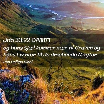 Picture 02 - Job 33:22 DA1871 - og hans Sjæl kommer nær til Graven og hans Liv - Bible Verse Picture