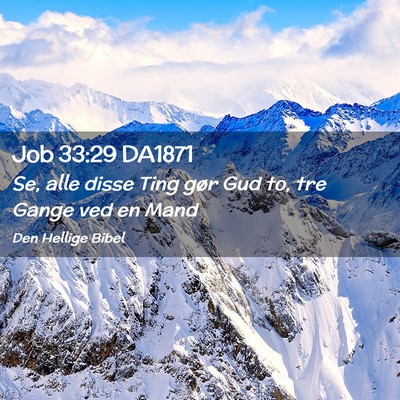 Picture 02 - Job 33:29 DA1871 - Se, alle disse Ting gør Gud to, tre Gange ved en - Bible Verse Picture