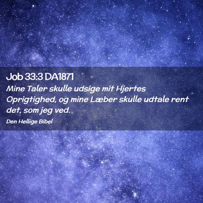 Picture 02 - Job 33:3 DA1871 - Mine Taler skulle udsige mit Hjertes Oprigtighed, - Bible Verse Picture