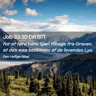 Picture 02 - Job 33:30 DA1871 - for at føre hans Sjæl tilbage fra Graven, at - Bible Verse Picture