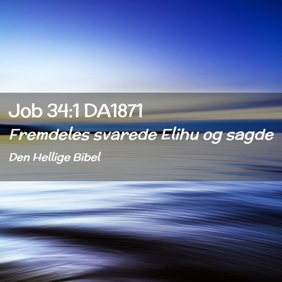 Picture 02 - Job 34:1 DA1871 - Fremdeles svarede Elihu og - Bible Verse Picture