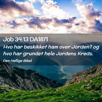 Picture 02 - Job 34:13 DA1871 - Hvo har beskikket ham over Jorden? og hvo har - Bible Verse Picture