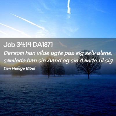 Picture 02 - Job 34:14 DA1871 - Dersom han vilde agte paa sig selv alene, samlede - Bible Verse Picture