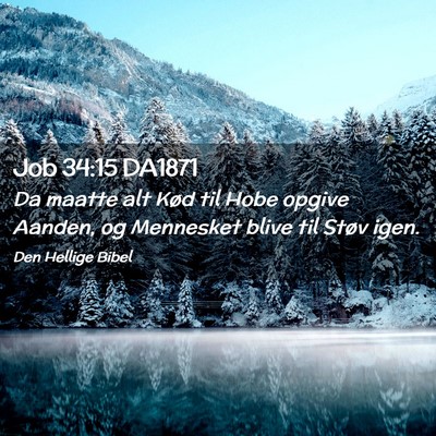 Picture 02 - Job 34:15 DA1871 - Da maatte alt Kød til Hobe opgive Aanden, og - Bible Verse Picture