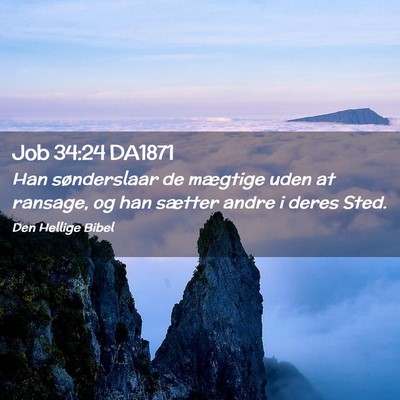Picture 02 - Job 34:24 DA1871 - Han sønderslaar de mægtige uden at ransage, og - Bible Verse Picture