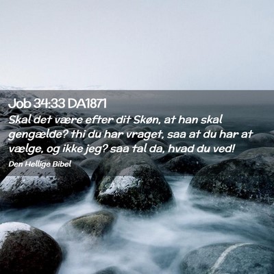 Picture 02 - Job 34:33 DA1871 - Skal det være efter dit Skøn, at han skal - Bible Verse Picture